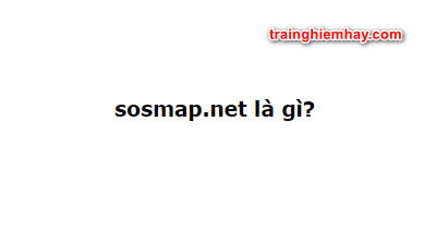 sosmap.net là gì? Cách sử dụng sosmap.net nhanh nhất