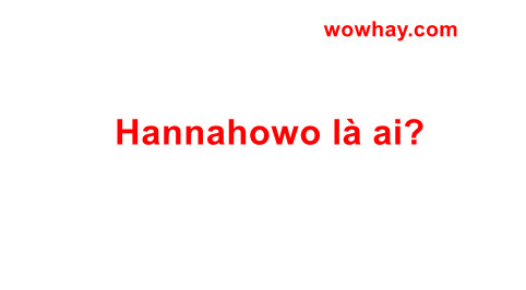 Hannahowo là ai? Hannah Owo viral vì lí do này!