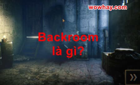 Backroom là gì? Bí mật đáng sợ the backroom chưa ai biết