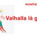 Valhalla là gì? Bật mí bí mật Valhalla chưa ai biết