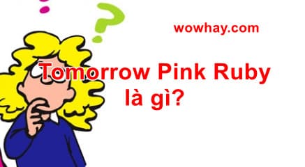 Tomorrow Pink Ruby là gì? Đúng nhất