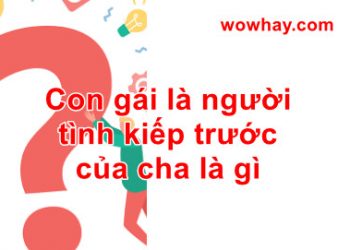 Giải thích ý nghĩa và nguồn gốc câu nói: ‘Con gái là người tình kiếp trước của cha’