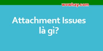 Attachment Issues là gì? Cách chữa lành Attachment Issues bạn biết chưa