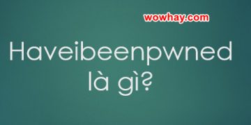 Haveibeenpwned là gì? Mọi điều về Have I Been Pwned