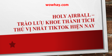 Holy Airball – Trào lưu khoe thành tích thú vị nhất TikTok hiện nay