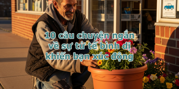 10 câu chuyện ngắn về sự tử tế bình dị khiến bạn xúc động