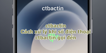 ctbactin – Cách xử lý khi số điện thoại ctbactin gọi đến