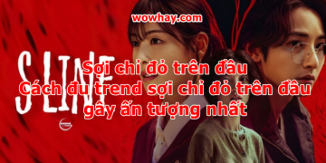 Sợi chỉ đỏ trên đầu – Cách đu trend sợi chỉ đỏ trên đầu gây ấn tượng nhất