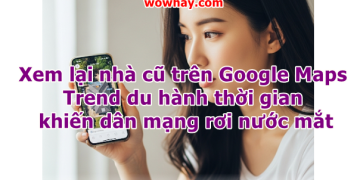 Xem lại nhà cũ trên Google Maps – Trend du hành thời gian khiến dân mạng rơi nước mắt