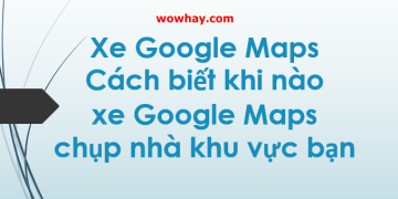 Xe Google Maps và cách biết khi nào xe Google Maps chụp nhà khu vực bạn
